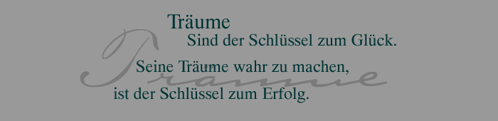 Träume sind der Schlüssel zum Glück. Seine Träume wahr zu machen, ist der Schlüssel zum Erfolg.